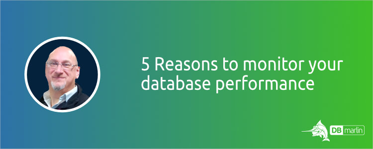 5 Reasons to Monitor Your Database Performance