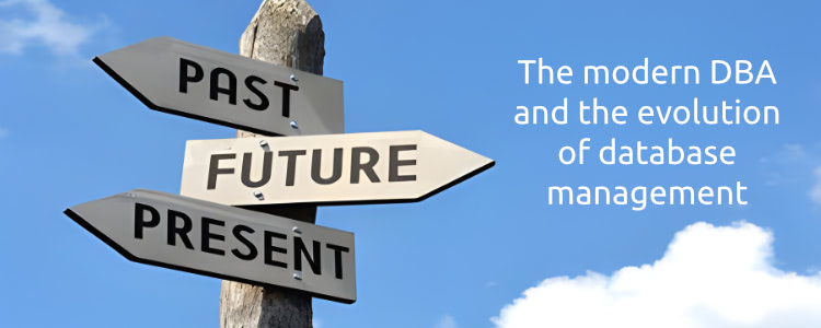 The Modern DBA and the evolution of database management