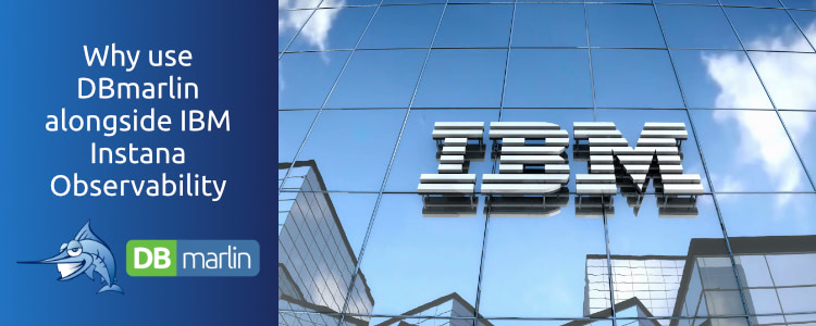 Why Use DBmarlin Alongside IBM Instana Observability